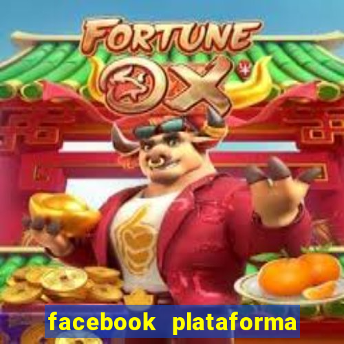 facebook plataforma pagando no cadastro