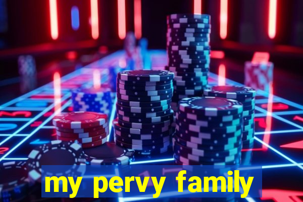 my pervy family