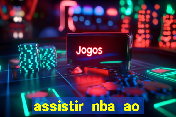 assistir nba ao vivo grátis multicanais