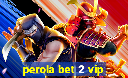 perola bet 2 vip