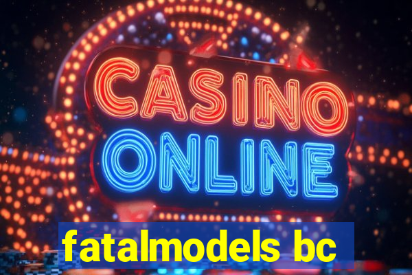 fatalmodels bc