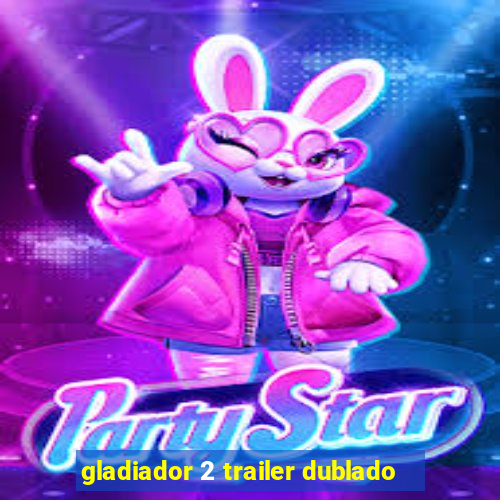 gladiador 2 trailer dublado