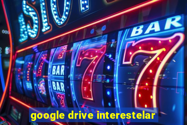 google drive interestelar