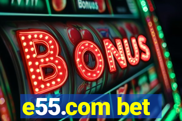 e55.com bet