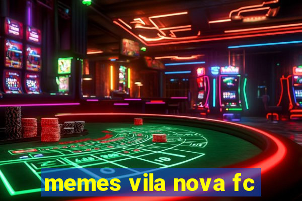 memes vila nova fc