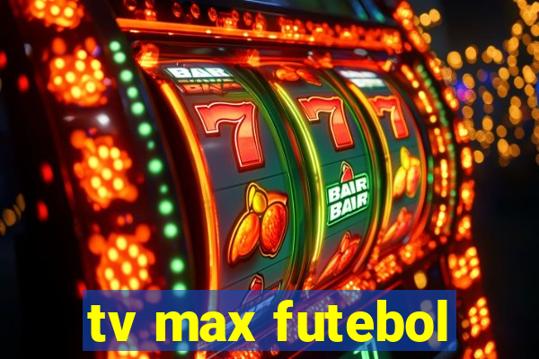 tv max futebol