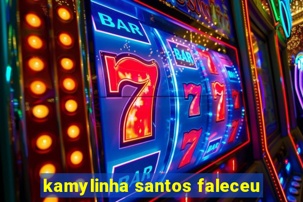 kamylinha santos faleceu