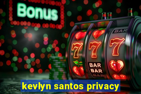 kevlyn santos privacy