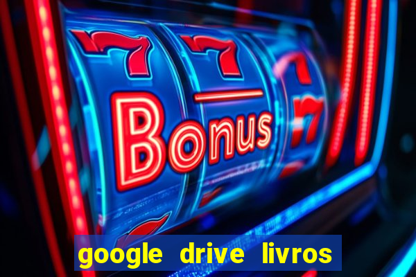 google drive livros pdf grátis