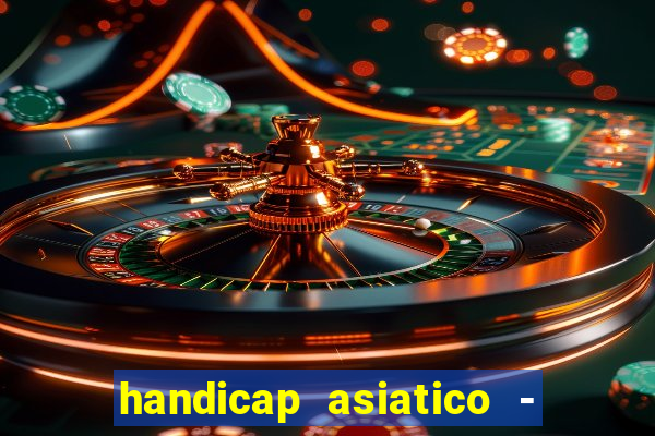 handicap asiatico - 1 o que significa