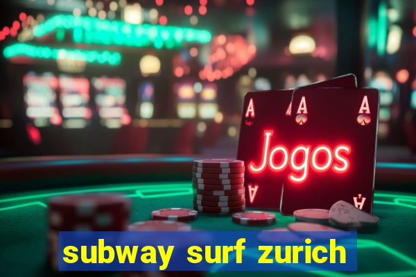 subway surf zurich