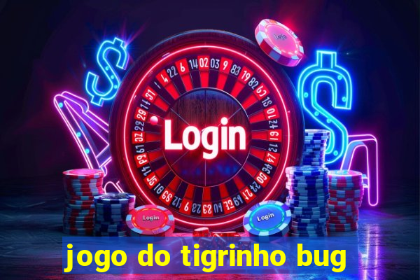 jogo do tigrinho bug