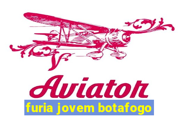 furia jovem botafogo