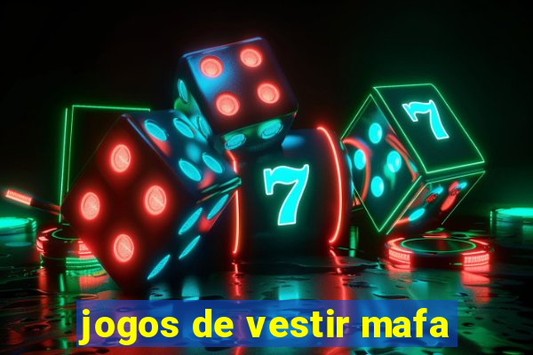 jogos de vestir mafa