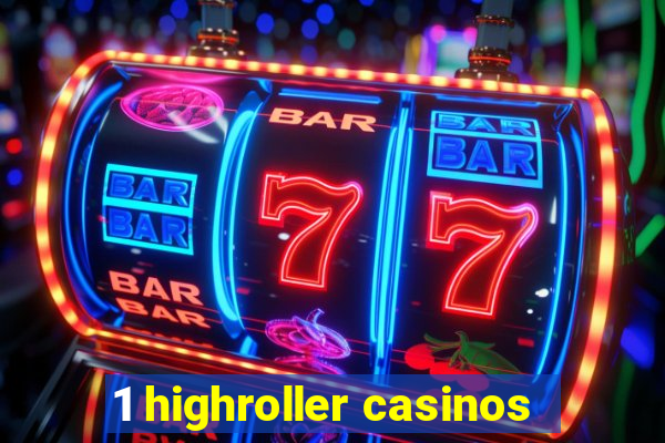 1 highroller casinos