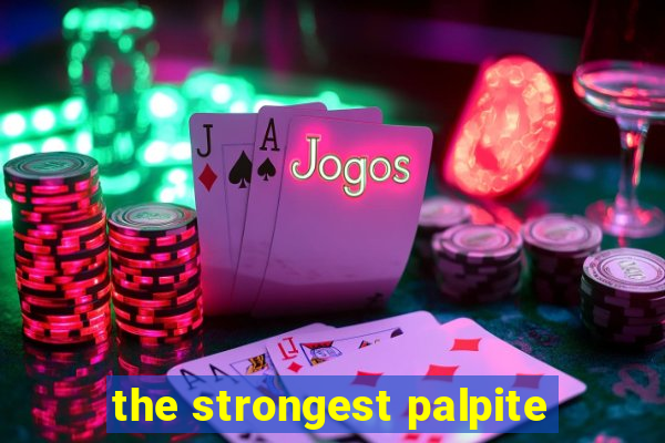 the strongest palpite