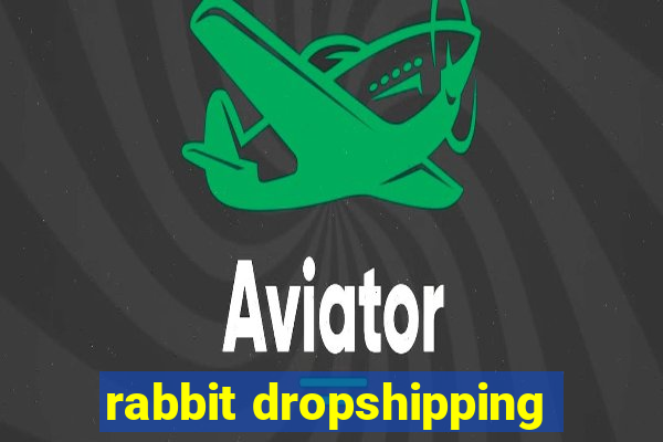 rabbit dropshipping