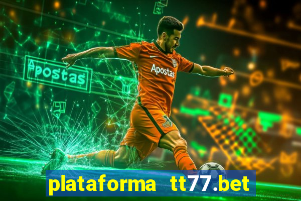 plataforma tt77.bet é confiável