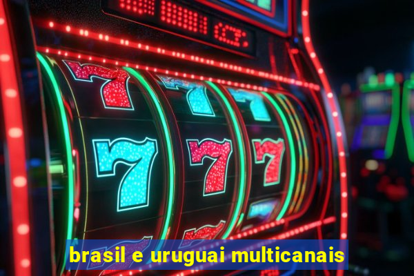 brasil e uruguai multicanais