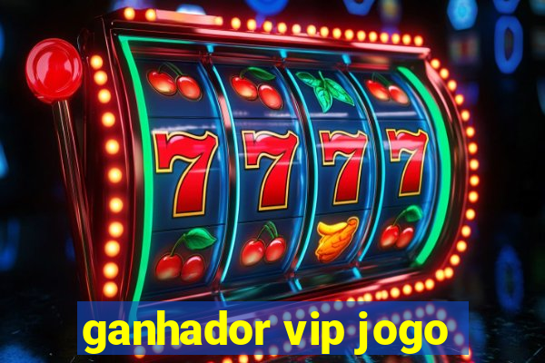 ganhador vip jogo