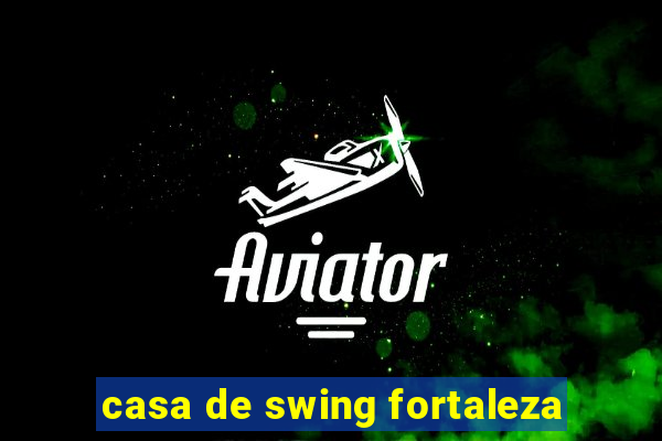 casa de swing fortaleza