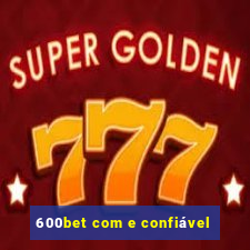 600bet com e confiável