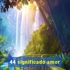 44 significado amor