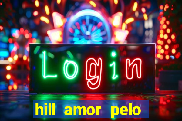 hill amor pelo jogo online