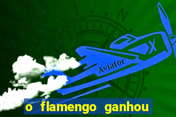 o flamengo ganhou ou perdeu hoje