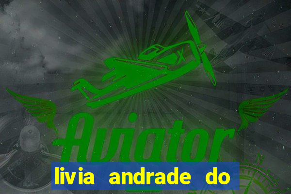 livia andrade do silvio santos nua