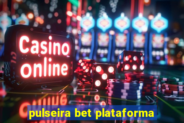 pulseira bet plataforma