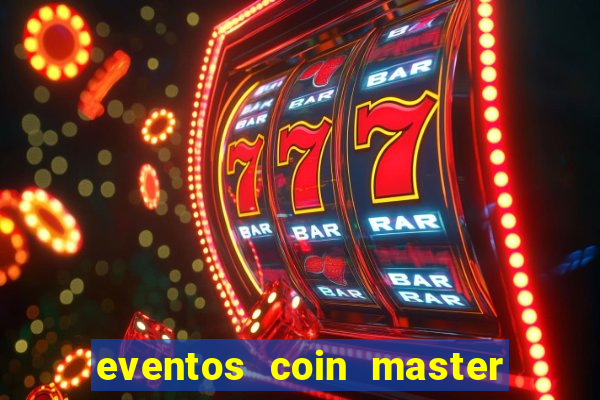 eventos coin master horário 2024