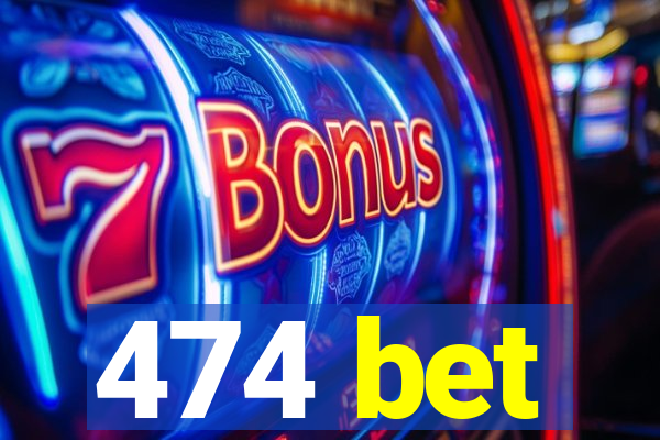 474 bet