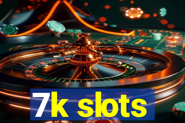 7k slots