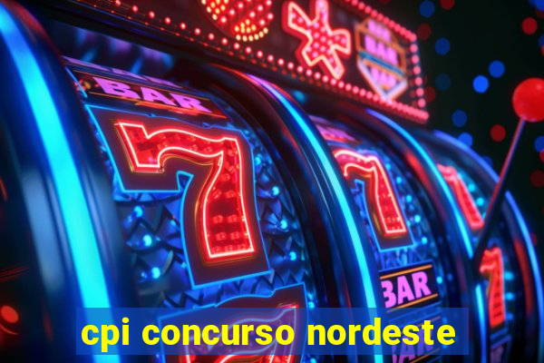 cpi concurso nordeste