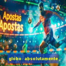 globo absolutamente sobre tudo