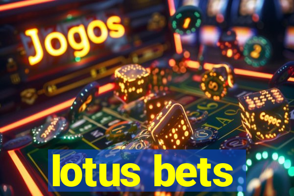 lotus bets