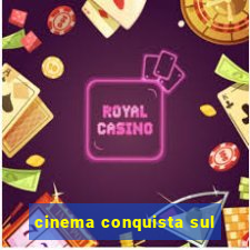 cinema conquista sul