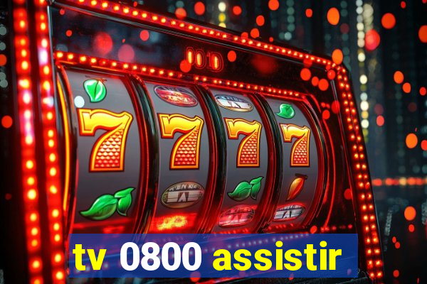 tv 0800 assistir