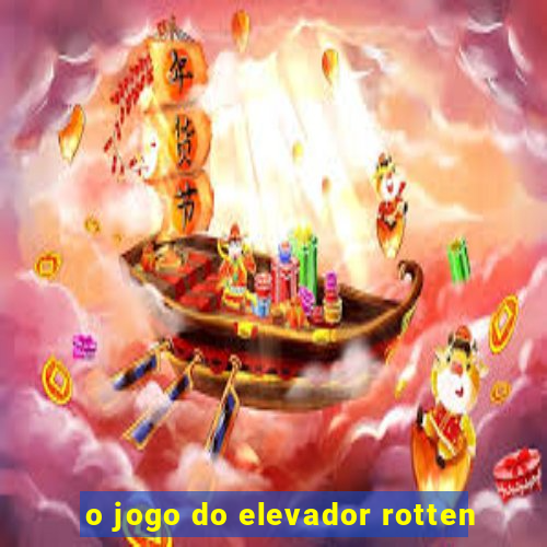 o jogo do elevador rotten