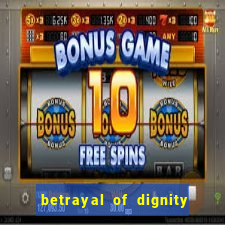 betrayal of dignity pt br