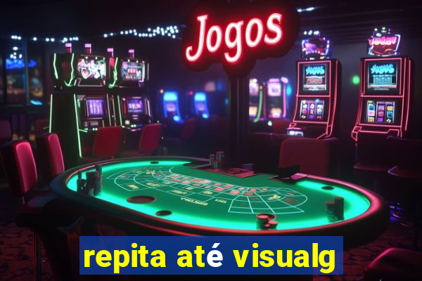 repita até visualg