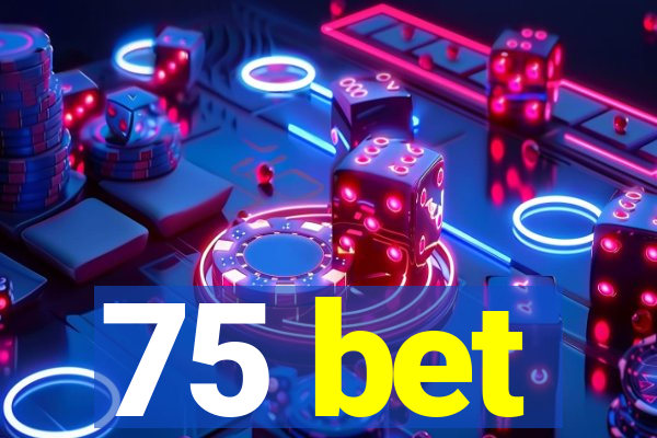 75 bet