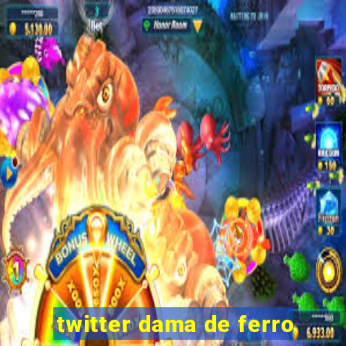 twitter dama de ferro