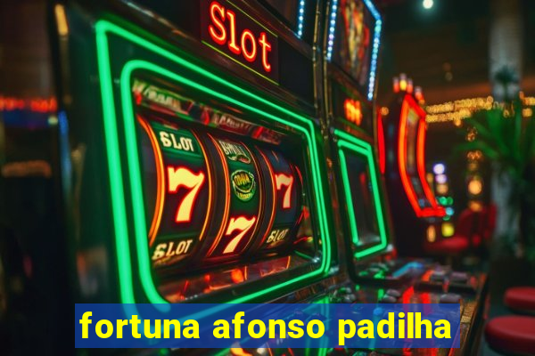 fortuna afonso padilha