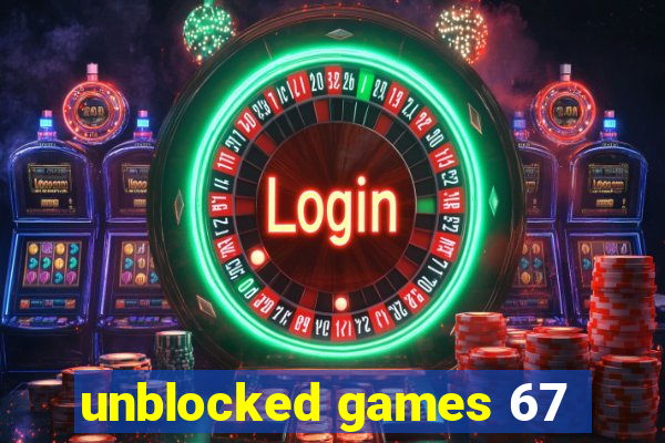 unblocked games 67