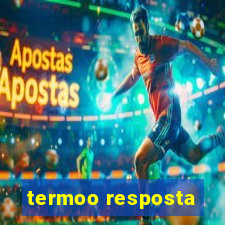 termoo resposta