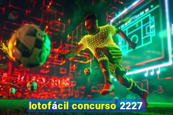 lotofácil concurso 2227