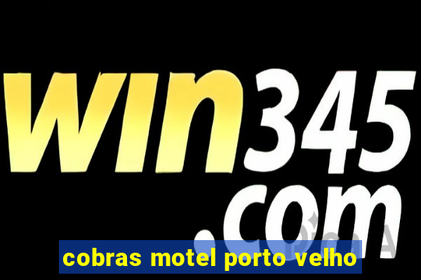 cobras motel porto velho