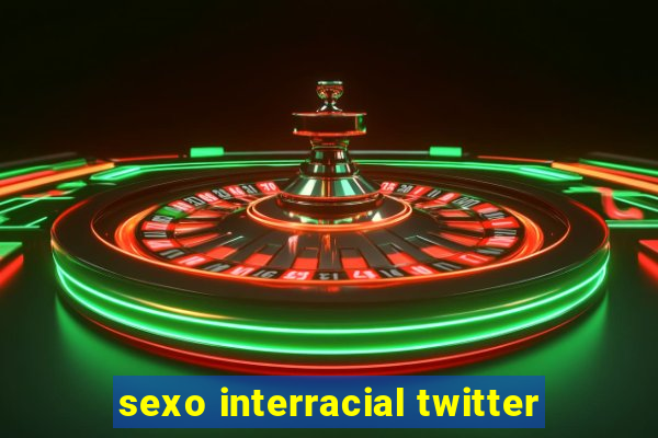 sexo interracial twitter